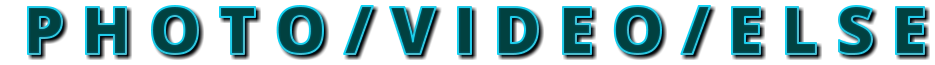 P H O T O / V I D E O / E L S E